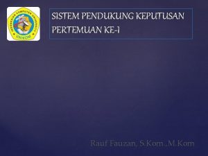 SISTEM PENDUKUNG KEPUTUSAN PERTEMUAN KEI Rauf Fauzan S