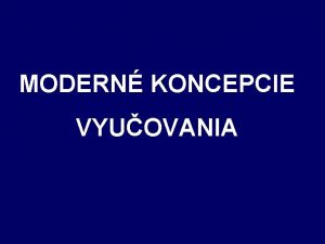 MODERN KONCEPCIE VYUOVANIA O B S A H