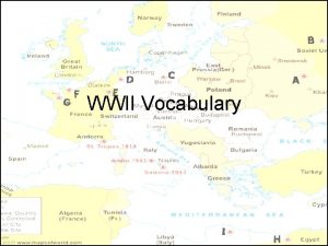 WWII Vocabulary Appeasement The making of concessions to