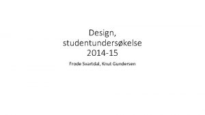 Design studentunderskelse 2014 15 Frode Svartdal Knut Gundersen