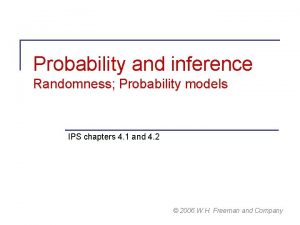 Probability and inference Randomness Probability models IPS chapters