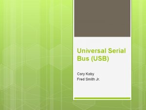 Universal Serial Bus USB Cory Koby Fred Smith