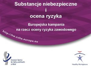Substancje niebezpieczne i ocena ryzyka Europejska kampania na