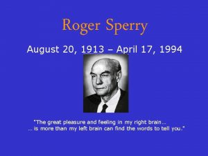 Roger Sperry August 20 1913 April 17 1994