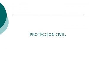 PROTECCION CIVIL Proteccin civil un conjunto de Principios