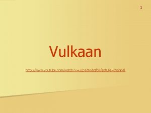 1 Vulkaan http www youtube comwatch vu Zp