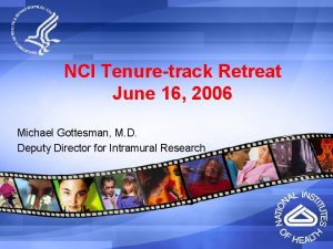 NCI Tenuretrack Retreat June 16 2006 Michael Gottesman