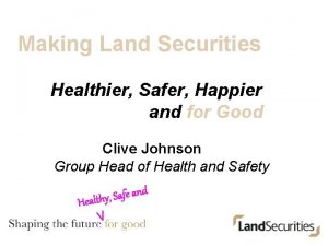 Making Land Securities Healthier Safer Happier and for