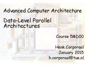 Advanced Computer Architecture DataLevel Parallel Architectures Course 5