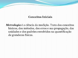 Conceitos Iniciais Metrologia a cincia da medio Trata