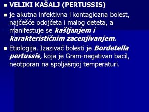 VELIKI KAALJ PERTUSSIS n je akutna infektivna i