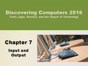 Discovering Computers 2016 Tools Apps Devices and the