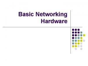 Basic Networking Hardware Agenda l l Basic LAN