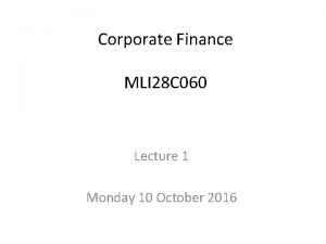 Corporate Finance MLI 28 C 060 Lecture 1