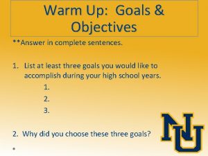 Warm Up Goals Objectives Answer in complete sentences