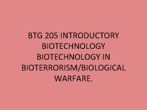 BTG 205 INTRODUCTORY BIOTECHNOLOGY IN BIOTERRORISMBIOLOGICAL WARFARE Bioterrorism