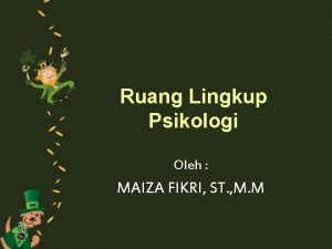 Ruang Lingkup Psikologi Oleh MAIZA FIKRI ST M