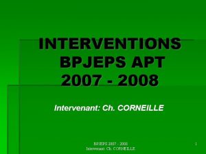 INTERVENTIONS BPJEPS APT 2007 2008 Intervenant Ch CORNEILLE