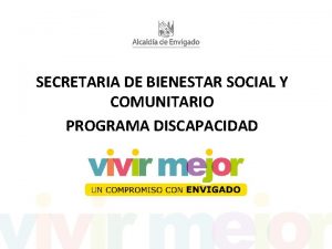 SECRETARIA DE BIENESTAR SOCIAL Y COMUNITARIO PROGRAMA DISCAPACIDAD