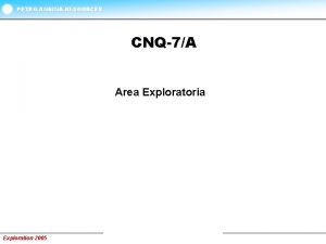 PETRO ANDINA RESOURCES CNQ7A Area Exploratoria Exploration 2005