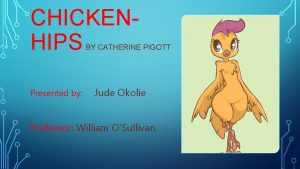 CHICKENHIPS BY CATHERINE PIGOTT Presented by Jude Okolie