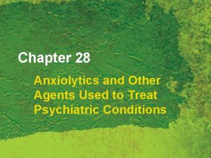 Chapter 28 Anxiolytics and Other Agents Used to