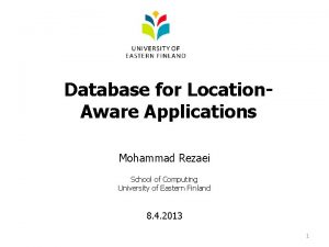 Database for Location Aware Applications Mohammad Rezaei School