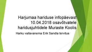 Harjumaa hariduse infopevast 10 04 2018 osavtvatele haridusjuhtidele