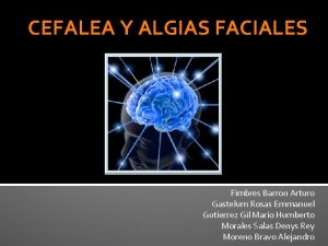 CEFALEA Y ALGIAS FACIALES Fimbres Barron Arturo Gastelum