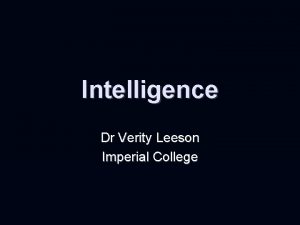 Intelligence Dr Verity Leeson Imperial College Learning Objectives