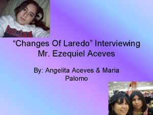 Changes Of Laredo Interviewing Mr Ezequiel Aceves By