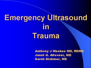 Emergency Ultrasound in Trauma Anthony J Weekes MD