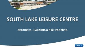 SOUTH LAKE LEISURE CENTRE SECTION 2 HAZARDS RISK