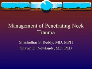 Management of Penetrating Neck Trauma Shashidhar S Reddy