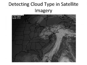 Detecting Cloud Type in Satellite Imagery Cloud Formation