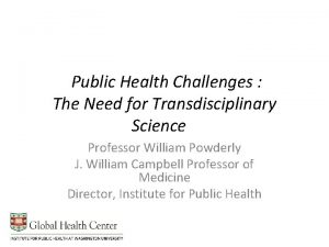 Public Health Challenges The Need for Transdisciplinary Science