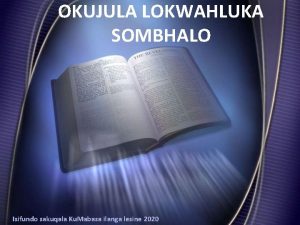 OKUJULA LOKWAHLUKA SOMBHALO Isifundo sakuqala Ku Mabasa ilanga