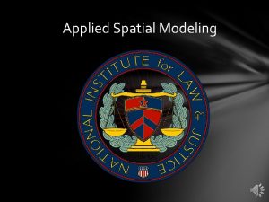 Applied Spatial Modeling Applied Spatial Modeling Now that