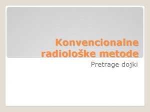 Konvencionalne radioloke metode Pretrage dojki samopregled kliniki pregled
