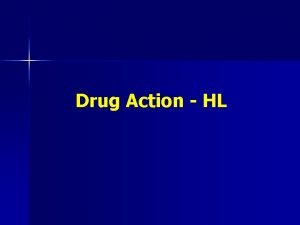 Drug Action HL Drug Action n n Stereoisomers