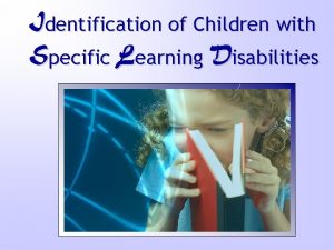 Identification of Children with Specific Learning Disabilities This