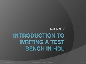 Mridula Allani INTRODUCTION TO WRITING A TEST BENCH