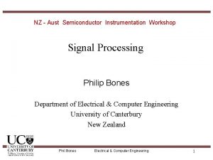 NZ Aust Semiconductor Instrumentation Workshop Signal Processing Philip