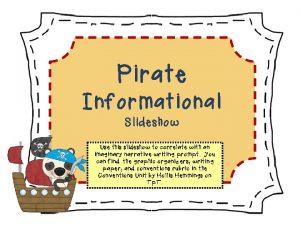 Pirate Informational Slideshow Use this slideshow to correlate