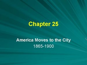 Chapter 25 america moves to the city