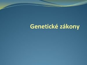 Genetick zkony Zakladatel genetiky Gregor Johan Mendel 1822