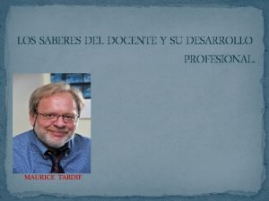 LOS SABERES DEL DOCENTE Y SU DESARROLLO PROFESIONAL