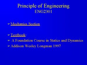 Principle of Engineering ENG 2301 F Mechanics Section