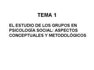 TEMA 1 EL ESTUDIO DE LOS GRUPOS EN