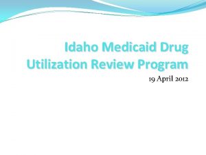 Idaho Medicaid Drug Utilization Review Program 19 April